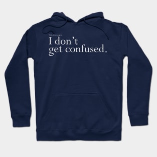 With all due respect, I don't get confused. Hoodie